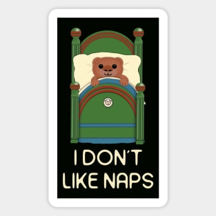 This baby bear says I don't like naps.  White letters Magnet